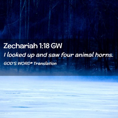 Picture 02 - Zechariah 1:18 GW - I looked up and saw four animal - Bible Verse Picture