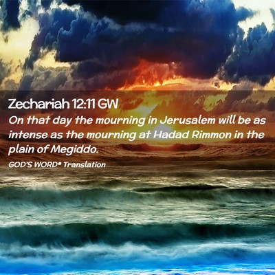 Picture 02 - Zechariah 12:11 GW - On that day the mourning in Jerusalem will be as - Bible Verse Picture