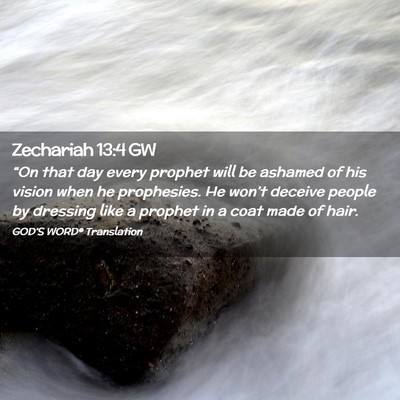 Picture 02 - Zechariah 13:4 GW - “On that day every prophet will be ashamed of - Bible Verse Picture