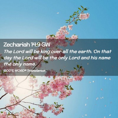Picture 02 - Zechariah 14:9 GW - The Lord will be king over all the earth. On that - Bible Verse Picture