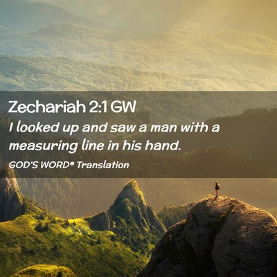 Picture 02 - Zechariah 2:1 GW - I looked up and saw a man with a measuring line - Bible Verse Picture