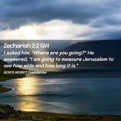 Picture 02 - Zechariah 2:2 GW - I asked him, “Where are you going?” He - Bible Verse Picture