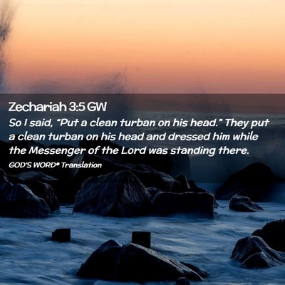 Picture 02 - Zechariah 3:5 GW - So I said, “Put a clean turban on his head.” - Bible Verse Picture