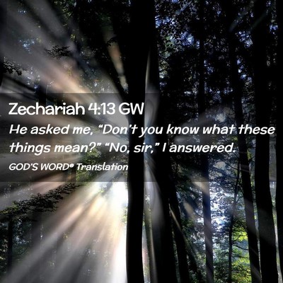 Picture 02 - Zechariah 4:13 GW - He asked me, “Don’t you know what these - Bible Verse Picture