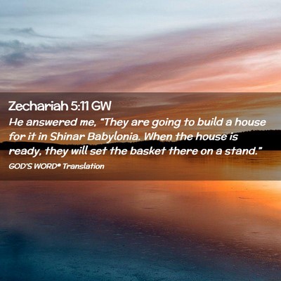 Picture 02 - Zechariah 5:11 GW - He answered me, “They are going to build a - Bible Verse Picture