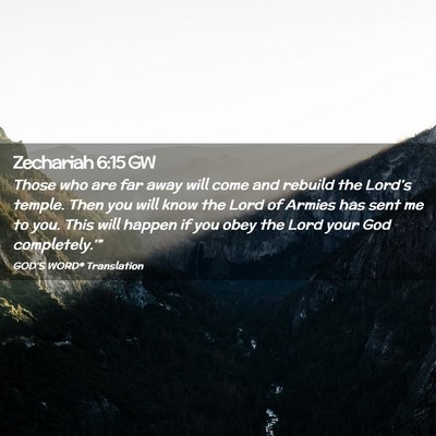 Picture 02 - Zechariah 6:15 GW - Those who are far away will come and rebuild the - Bible Verse Picture