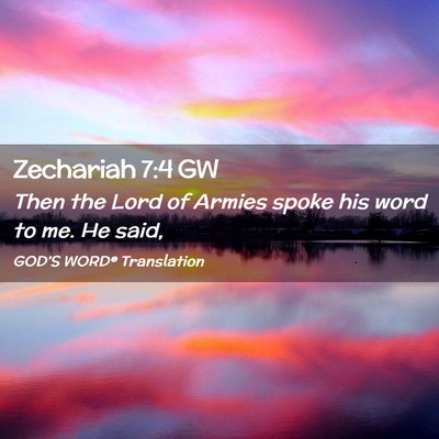 Picture 02 - Zechariah 7:4 GW - Then the Lord of Armies spoke his word to me. He - Bible Verse Picture