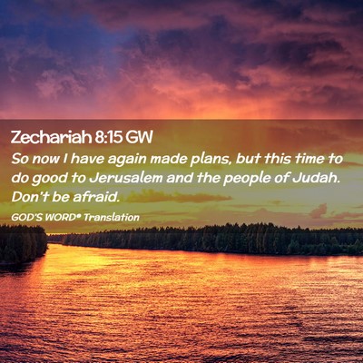 Picture 02 - Zechariah 8:15 GW - So now I have again made plans, but this time to - Bible Verse Picture