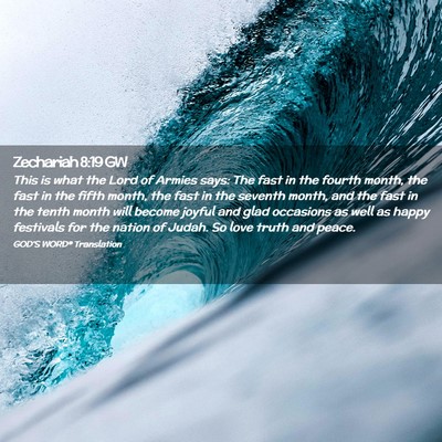 Picture 02 - Zechariah 8:19 GW - This is what the Lord of Armies says: The fast in - Bible Verse Picture