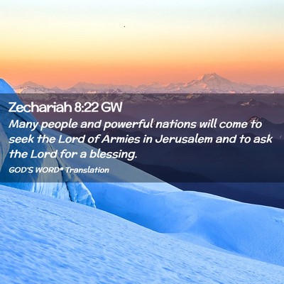 Picture 02 - Zechariah 8:22 GW - Many people and powerful nations will come to - Bible Verse Picture
