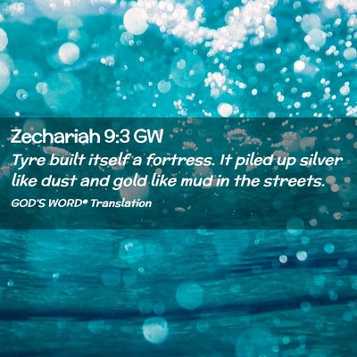 Picture 02 - Zechariah 9:3 GW - Tyre built itself a fortress. It piled up silver - Bible Verse Picture