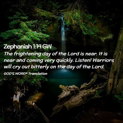 Picture 02 - Zephaniah 1:14 GW - The frightening day of the Lord is near. It is - Bible Verse Picture