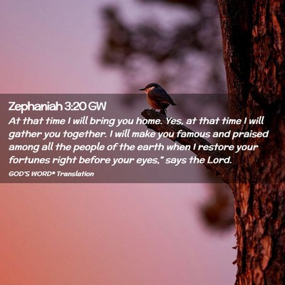 Picture 02 - Zephaniah 3:20 GW - At that time I will bring you home. Yes, at that - Bible Verse Picture