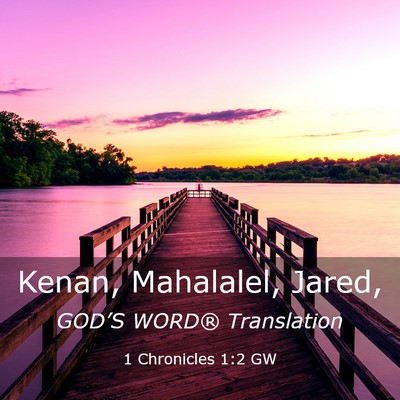 Picture 03 - 1 Chronicles 1:2 GW - Kenan, Mahalalel, - Bible Verse Picture