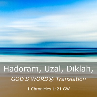 Picture 03 - 1 Chronicles 1:21 GW - Hadoram, Uzal, - Bible Verse Picture