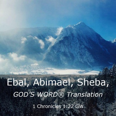 Picture 03 - 1 Chronicles 1:22 GW - Ebal, Abimael, - Bible Verse Picture