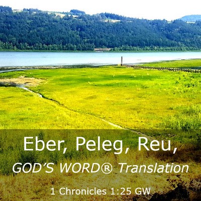 Picture 03 - 1 Chronicles 1:25 GW - Eber, Peleg, - Bible Verse Picture