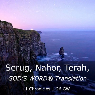 Picture 03 - 1 Chronicles 1:26 GW - Serug, Nahor, - Bible Verse Picture