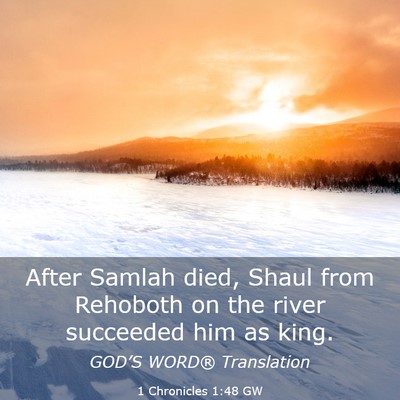 Picture 03 - 1 Chronicles 1:48 GW - After Samlah died, Shaul from Rehoboth on the - Bible Verse Picture