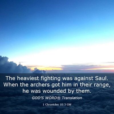 Picture 03 - 1 Chronicles 10:3 GW - The heaviest fighting was against Saul. When the - Bible Verse Picture