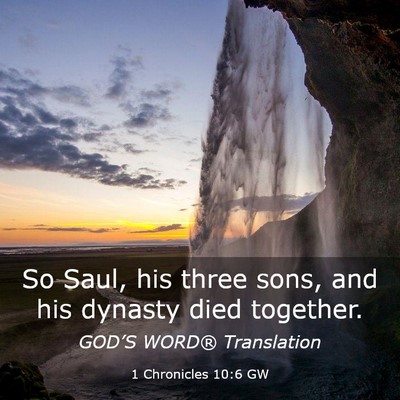 Picture 03 - 1 Chronicles 10:6 GW - So Saul, his three sons, and his dynasty died - Bible Verse Picture