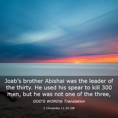 Picture 03 - 1 Chronicles 11:20 GW - Joab’s brother Abishai was the leader of the - Bible Verse Picture