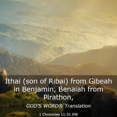 Picture 03 - 1 Chronicles 11:31 GW - Ithai (son of Ribai) from Gibeah in Benjamin, - Bible Verse Picture