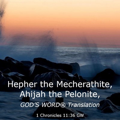 Picture 03 - 1 Chronicles 11:36 GW - Hepher the Mecherathite, Ahijah the - Bible Verse Picture