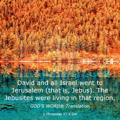 Picture 03 - 1 Chronicles 11:4 GW - David and all Israel went to Jerusalem (that is, - Bible Verse Picture