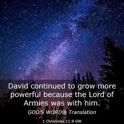 Picture 03 - 1 Chronicles 11:9 GW - David continued to grow more powerful because the - Bible Verse Picture