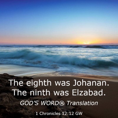 Picture 03 - 1 Chronicles 12:12 GW - The eighth was Johanan. The ninth was - Bible Verse Picture