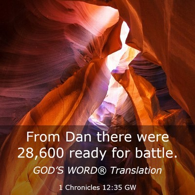 Picture 03 - 1 Chronicles 12:35 GW - From Dan there were 28,600 ready for - Bible Verse Picture