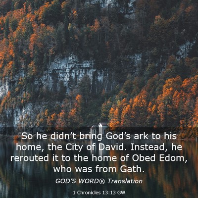 Picture 03 - 1 Chronicles 13:13 GW - So he didn’t bring God’s ark to his home, the - Bible Verse Picture