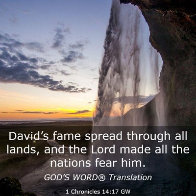 Picture 03 - 1 Chronicles 14:17 GW - David’s fame spread through all lands, and the - Bible Verse Picture