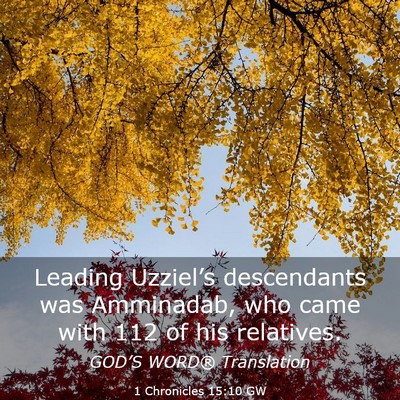 Picture 03 - 1 Chronicles 15:10 GW - Leading Uzziel’s descendants was Amminadab, who - Bible Verse Picture