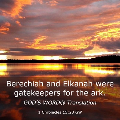 Picture 03 - 1 Chronicles 15:23 GW - Berechiah and Elkanah were gatekeepers for the - Bible Verse Picture