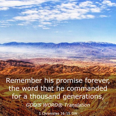 Picture 03 - 1 Chronicles 16:15 GW - Remember his promise forever, the word that he - Bible Verse Picture