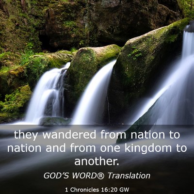 Picture 03 - 1 Chronicles 16:20 GW - they wandered from nation to nation and from one - Bible Verse Picture
