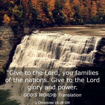 Picture 03 - 1 Chronicles 16:28 GW - “Give to the Lord, you families of the nations. - Bible Verse Picture