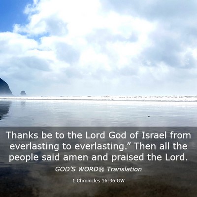 Picture 03 - 1 Chronicles 16:36 GW - Thanks be to the Lord God of Israel from - Bible Verse Picture