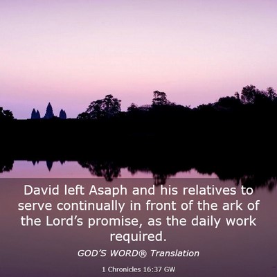 Picture 03 - 1 Chronicles 16:37 GW - David left Asaph and his relatives to serve - Bible Verse Picture