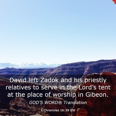 Picture 03 - 1 Chronicles 16:39 GW - David left Zadok and his priestly relatives to - Bible Verse Picture