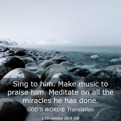 Picture 03 - 1 Chronicles 16:9 GW - Sing to him. Make music to praise him. Meditate - Bible Verse Picture
