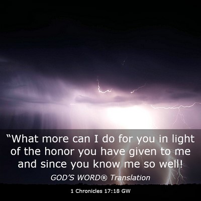 Picture 03 - 1 Chronicles 17:18 GW - “What more can I do for you in light of the - Bible Verse Picture