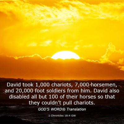 Picture 03 - 1 Chronicles 18:4 GW - David took 1,000 chariots, 7,000 horsemen, and - Bible Verse Picture