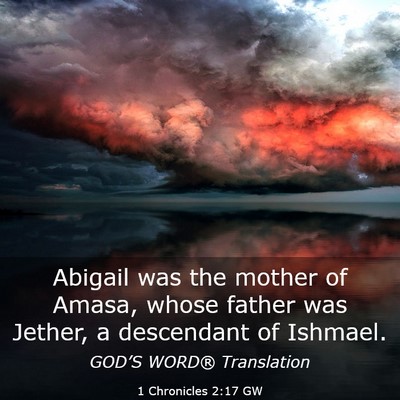 Picture 03 - 1 Chronicles 2:17 GW - Abigail was the mother of Amasa, whose father was - Bible Verse Picture