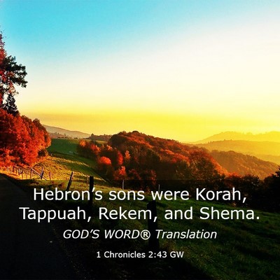 Picture 03 - 1 Chronicles 2:43 GW - Hebron’s sons were Korah, Tappuah, Rekem, and - Bible Verse Picture