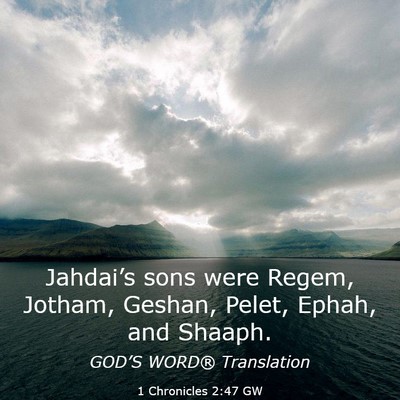 Picture 03 - 1 Chronicles 2:47 GW - Jahdai’s sons were Regem, Jotham, Geshan, - Bible Verse Picture
