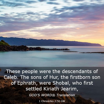 Picture 03 - 1 Chronicles 2:50 GW - These people were the descendants of Caleb. The - Bible Verse Picture