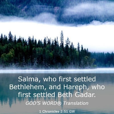 Picture 03 - 1 Chronicles 2:51 GW - Salma, who first settled Bethlehem, and Hareph, - Bible Verse Picture